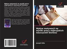 Wpływ motywacji na wyniki pracy nigeryjskich nauczycieli biznesu的封面