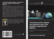 Portada del libro de Transformación digital: una palanca para una gestión empresarial óptima