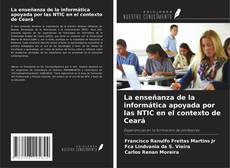 Couverture de La enseñanza de la informática apoyada por las NTIC en el contexto de Ceará