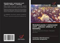 Copertina di Dziedziczenie i zmienność cech „jakości włókna” u bawełny