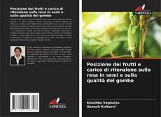 Bookcover of Posizione dei frutti e carico di ritenzione sulla resa in semi e sulla qualità del gombo