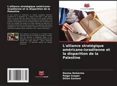 Couverture de L'alliance stratégique américano-israélienne et la disparition de la Palestine