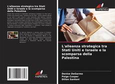 Bookcover of L'alleanza strategica tra Stati Uniti e Israele e la scomparsa della Palestina