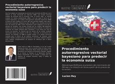 Couverture de Procedimiento autorregresivo vectorial bayesiano para predecir la economía suiza