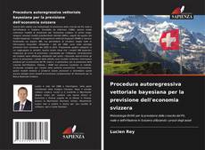 Bookcover of Procedura autoregressiva vettoriale bayesiana per la previsione dell'economia svizzera