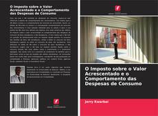 Couverture de O Imposto sobre o Valor Acrescentado e o Comportamento das Despesas de Consumo