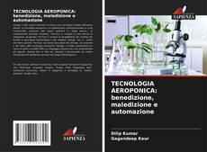 Bookcover of TECNOLOGIA AEROPONICA: benedizione, maledizione e automazione