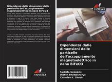 Portada del libro de Dipendenza dalle dimensioni delle particelle dell'accoppiamento magnetoelettrico in nano BiFeO3