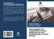 Bookcover of Abhängigkeit der magnetelektrischen Kopplung von der Partikelgröße in Nano-BiFeO3