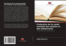 Couverture de Protection de la santé mentale des enfants et des adolescents