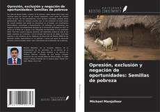 Portada del libro de Opresión, exclusión y negación de oportunidades: Semillas de pobreza