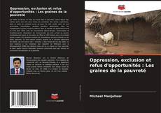 Couverture de Oppression, exclusion et refus d'opportunités : Les graines de la pauvreté