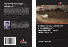 Portada del libro de Oppressione, esclusione e negazione di opportunità: I semi della povertà