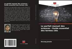 Couverture de Le parfait manuel des sciences : Guide essentiel des termes clés