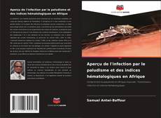 Couverture de Aperçu de l'infection par le paludisme et des indices hématologiques en Afrique