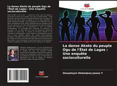 Couverture de La danse Akoto du peuple Ogu de l'État de Lagos : Une enquête socioculturelle