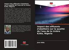 Couverture de Impact des effluents d'abattoirs sur la qualité de l'eau de la rivière K/Ala, Nigeria