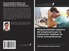 Portada del libro de Responsabilidad objetiva del empresario por la realización habitual de horas extraordinarias