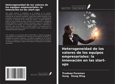 Copertina di Heterogeneidad de los valores de los equipos empresariales: la innovación en las start-ups