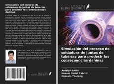 Portada del libro de Simulación del proceso de soldadura de juntas de tuberías para predecir las consecuencias dañinas