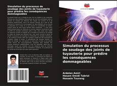 Couverture de Simulation du processus de soudage des joints de tuyauterie pour prédire les conséquences dommageables