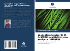 Bookcover of Spodoptera frugiperda (J. E. SMITH) und Helicoverpa armigera (HÜBNER)