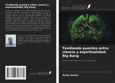 Portada del libro de Tendiendo puentes entre ciencia y espiritualidad: Big Bang