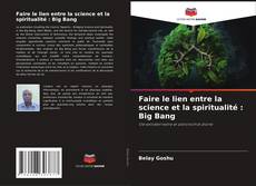 Couverture de Faire le lien entre la science et la spiritualité : Big Bang