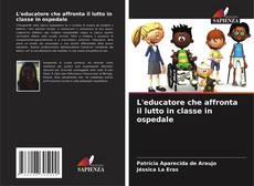 Portada del libro de L'educatore che affronta il lutto in classe in ospedale