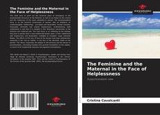 Bookcover of The Feminine and the Maternal in the Face of Helplessness