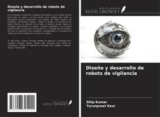 Bookcover of Diseño y desarrollo de robots de vigilancia