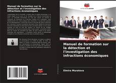 Couverture de Manuel de formation sur la détection et l'investigation des infractions économiques