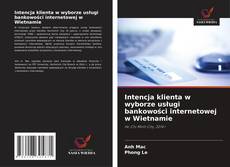 Bookcover of Intencja klienta w wyborze usługi bankowości internetowej w Wietnamie