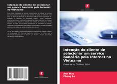 Portada del libro de Intenção do cliente de selecionar um serviço bancário pela Internet no Vietname