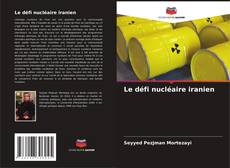 Couverture de Le défi nucléaire iranien