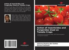 Bookcover of Action of Insecticides and Fungicides Used on Tomato Crops