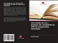 Couverture de Une étude de cas : Analyse de rentabilité du SIM du programme technique