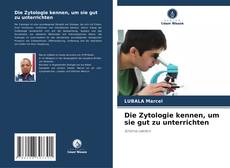 Bookcover of Die Zytologie kennen, um sie gut zu unterrichten