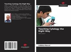 Bookcover of Teaching Cytology the Right Way