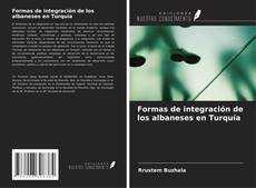 Bookcover of Formas de integración de los albaneses en Turquía