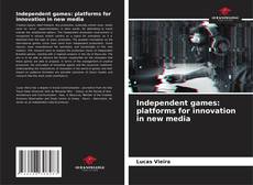 Bookcover of Independent games: platforms for innovation in new media