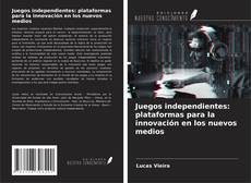 Portada del libro de Juegos independientes: plataformas para la innovación en los nuevos medios