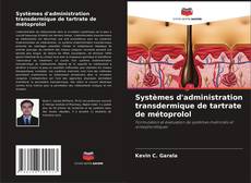 Couverture de Systèmes d'administration transdermique de tartrate de métoprolol