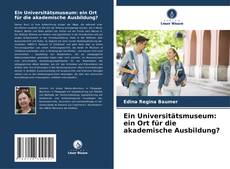 Bookcover of Ein Universitätsmuseum: ein Ort für die akademische Ausbildung?