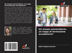 Bookcover of Un museo universitario: un luogo di formazione accademica?