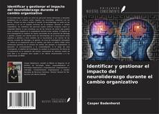 Bookcover of Identificar y gestionar el impacto del neuroliderazgo durante el cambio organizativo