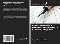 Bookcover of Política monetaria y crecimiento económico: La experiencia nigeriana