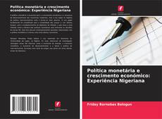 Portada del libro de Política monetária e crescimento económico: Experiência Nigeriana