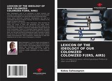 Copertina di LEXICON OF THE IDEOLOGY OF OUR COLONIZED COLONIZED F(ERS, AIRS)