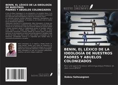 Couverture de BENIN, EL LÉXICO DE LA IDEOLOGÍA DE NUESTROS PADRES Y ABUELOS COLONIZADOS
